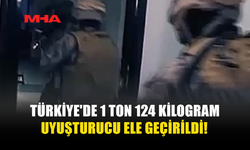 TÜRKİYE'DE 1 TON 124 KİLOGRAM UY*ŞTURUCU ELE GEÇİRİLDİ!