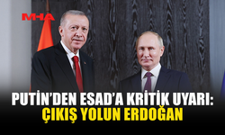 PUTİN’DEN ESAD’A KRİTİK UYARI: ÇIKIŞ YOLUN ERDOĞAN