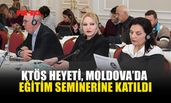 KTÖS HEYETİ, MOLDOVA’DA EĞİTİM SEMİNERİNE KATILDI