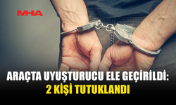 ARAÇTA UYUŞTURUCU ELE GEÇİRİLDİ: 2 KİŞİ TUTUKLANDI