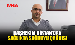 BAŞHEKİM BİRTAN’DAN SAĞLIKTA SAĞDUYU ÇAĞRISI