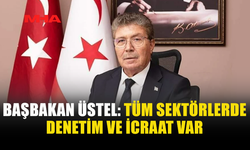 BAŞBAKAN ÜSTEL: TÜM SEKTÖRLERDE DENETİM VE İCRAAT VAR