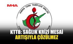 KTTB: SAĞLIK KRİZİ MESAİ ARTIŞIYLA ÇÖZÜLMEZ