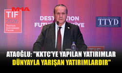 ATAOĞLU: "KKTC'YE YAPILAN YATIRIMLAR DÜNYAYLA YARIŞAN YATIRIMLARDIR"