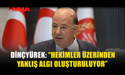 DİNÇYÜREK: “HEKİMLER ÜZERİNDEN YANLIŞ ALGI OLUŞTURULUYOR”