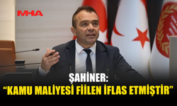 ŞAHİNER: “KAMU MALİYESİ FİİLEN İFLAS ETMİŞTİR”