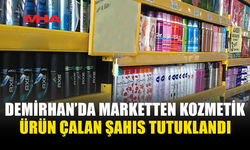 DEMİRHAN’DA MARKETTEN KOZMETİK ÜRÜN ÇALAN ŞAHIS TUTUKLANDI
