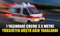 TATLISU’DA 1 YAŞINDAKİ ÇOCUK 3.5 METRE YÜKSEKTEN DÜŞTÜ AĞIR YARALANDI