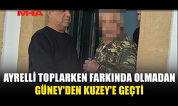AYRELLİ TOPLARKEN FARKINDA OLMADAN GÜNEY'DEN KUZEY'E GEÇTİ