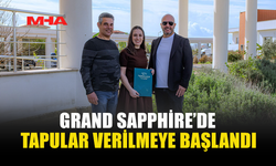 GRAND SAPPHİRE’DE TAPULAR VERİLMEYE BAŞLANDI