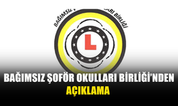 BAĞIMSIZ ŞOFÖR OKULLARI BİRLİĞİ’NDEN AÇIKLAMA