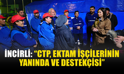 İNCİRLİ: “CTP, EKTAM İŞÇİLERİNİN YANINDA VE DESTEKÇİSİ”