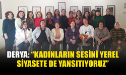 DERYA: “KADINLARIN SESİNİ YEREL SİYASETE DE YANSITIYORUZ”