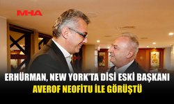 ERHÜRMAN, NEW YORK’TA DİSİ ESKİ BAŞKANI AVEROF NEOFİTU İLE GÖRÜŞTÜ