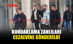 KUNDAKLAMA ZANLILARI CEZAEVİNE GÖNDERİLDİ