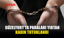 GÜZELYURT’TA PARALARI YIRTAN KADIN TUTUKLANDI