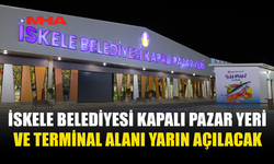 İSKELE BELEDİYESİ KAPALI PAZAR YERİ VE TERMİNAL ALANI YARIN AÇILACAK