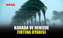 KARADA VE DENİZDE FIRTINA UYARISI