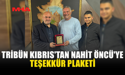 TRİBÜN KIBRIS'TAN NAHİT ÖNCÜ'YE TEŞEKKÜR PLAKETİ