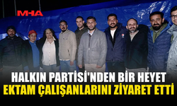 HALKIN PARTİSİ'NDEN BİR HEYET EKTAM ÇALIŞANLARINI ZİYARET ETTİ