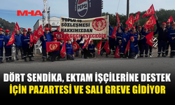 DÖRT SENDİKA, EKTAM İŞÇİLERİNE DESTEK İÇİN PAZARTESİ VE SALI GREVE GİDİYOR