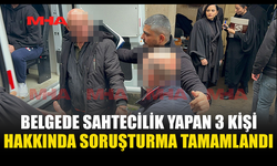 BELGEDE SAHTECİLİK YAPAN 3 KİŞİ HAKKINDA SORUŞTURMA TAMAMLANDI