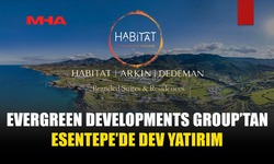 EVERGREEN DEVELOPMENTS GROUP’TAN ESENTEPE’DE DEV YATIRIM: HABITAT LANSMANI 17 ŞUBAT’TA