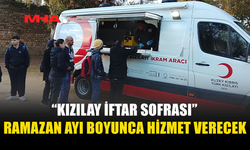 “KIZILAY İFTAR SOFRASI” RAMAZAN AYI BOYUNCA HİZMET VERECEK