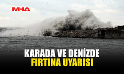 KARADA VE DENİZDE FIRTINA UYARISI