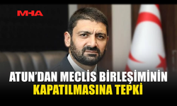 ATUN’DAN MECLİS BİRLEŞİMİNİN KAPATILMASINA TEPKİ