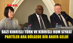 BAZI KIBRISLI TÜRK VE KIBRISLI RUM SİYASİ PARTİLER ARA BÖLGEDE BİR ARAYA GELDİ