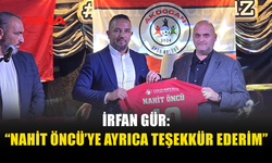İRFAN GÜR: “NAHİT ÖNCÜ’YE AYRICA TEŞEKKÜR EDERİM”
