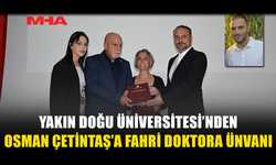 YAKIN DOĞU ÜNİVERSİTESİ’NDEN OSMAN ÇETİNTAŞ’A FAHRİ DOKTORA ÜNVANI