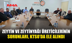 ZEYTİN VE ZEYTİNYAĞI ÜRETİCİLERİNİN SORUNLARI, KTSO’DA ELE ALINDI