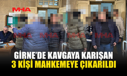 GİRNE’DE KAVGAYA KARIŞAN 3 KİŞİ MAHKEMEYE ÇIKARILDI