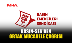 BASIN-SEN'DEN ORTAK MÜCADELE ÇAĞRISI