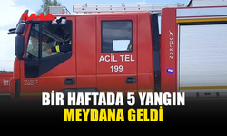 BİR HAFTADA 5 YANGIN MEYDANA GELDİ