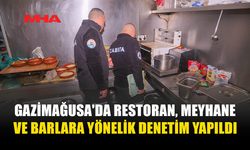 GAZİMAĞUSA'DA RESTORAN, MEYHANE VE BARLARA YÖNELİK DENETİM YAPILDI