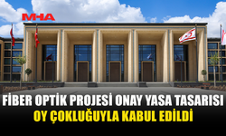 FİBER OPTİK PROJESİ ONAY YASA TASARISI OY ÇOKLUĞUYLA KABUL EDİLDİ