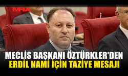 ÖZTÜRKLER'DEN ERDİL NAMİ İÇİN TAZİYE MESAJI