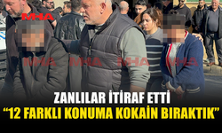 ZANLILARDAN “12 FARKLI KONUMA BIRAKTIK” İTİRAFI