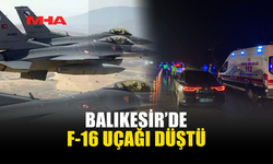 BALIKESİR’DE F-16 UÇAĞI DÜŞTÜ: PİLOT ŞEHİT OLDU