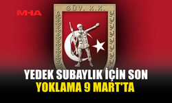 YEDEK SUBAYLIK İÇİN SON YOKLAMA 9 MART'TA YAPILACAK