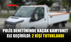 POLİS DENETİMİNDE KAÇAK KAMYONET ELE GEÇİRİLDİ