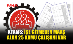 KTAMS: İŞE GİTMEDEN MAAŞ ALAN 25 KAMU ÇALIŞANI OLDUĞUNU AÇIKLADI
