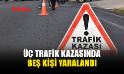 ÜÇ TRAFİK KAZASINDA BEŞ KİŞİ YARALANDI, ALKOLLÜ BİR SÜRÜCÜ TUTUKLANDI
