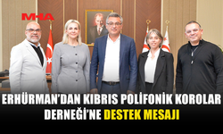 CUMHURBAŞKANI ERHÜRMAN, KIBRIS POLİFONİK KOROLAR DERNEĞİ’Nİ KABUL ETTİ