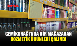 GEMİKONAĞI’NDA BİR MAĞAZADAN 3.565 TL DEĞERİNDE ÜRÜN ÇALINDI