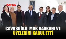 ÇAVUŞOĞLU, MOK BAŞKANI VE ÜYELERİ İLE GÖRÜŞTÜ