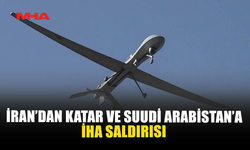 İRAN’DAN KATAR VE SUUDİ ARABİSTAN’A İHA SALDIRISI